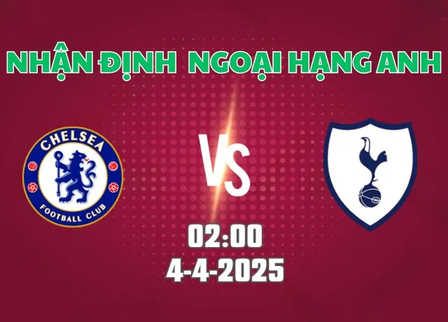 Nhận định bóng đá Chelsea vs Tottenham 02h00 ngày 4/4
